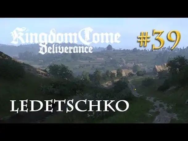 Let's Play Kingdom Come Deliverance #39: Ledetschko  (Tag 29 / deutsch)