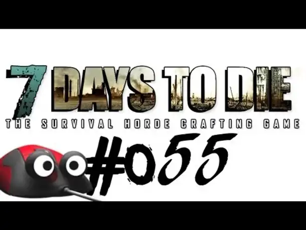 Let's Play 7 Days to Die #055 Versuch es mit Gemütlichkeit ... (Deutsch German Gameplay)