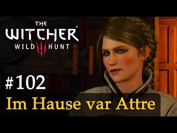 #102: Im Hause var Attre ✦ Let's Play The Witcher 3 (Next Gen / Slow-, Long- & Roleplay)