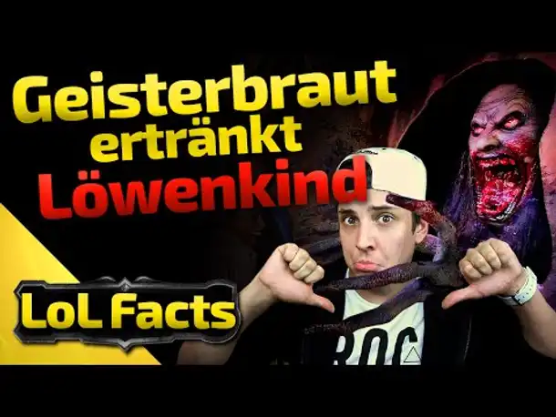 LoL Facts | Geisterbraut ertränkt Löwenkind | 33