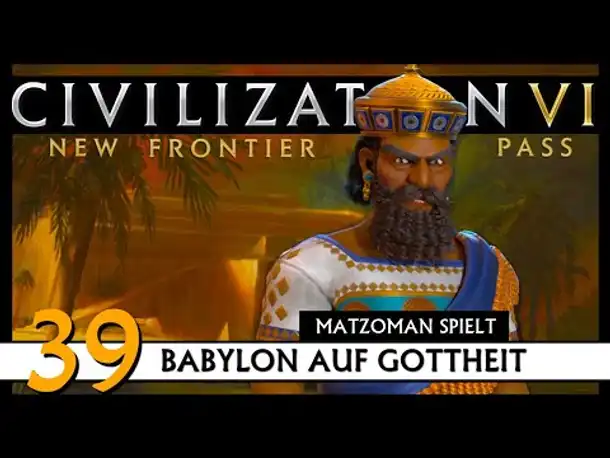 CIVILIZATION VI: Matzoman spielt Hammurabi - Babylon (39) | Gottheit [Deutsch]