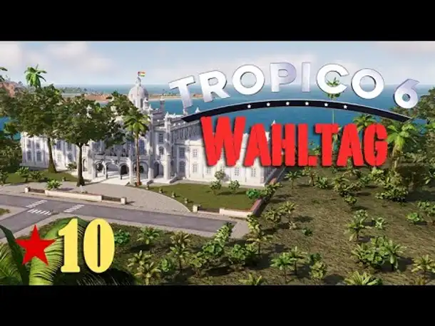 Let's Play Tropico 6 #10: Wahltag (deutsch / Sandbox)