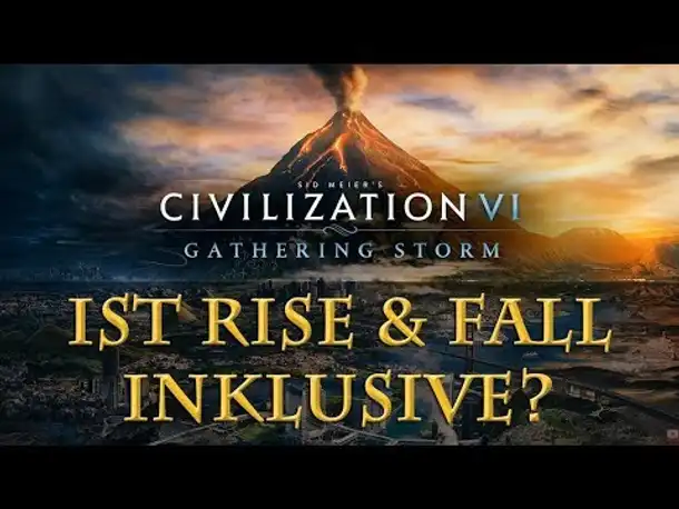 Civilization 6 Gathering Storm: Ist das erste Addon Rise & Fall inklusive?