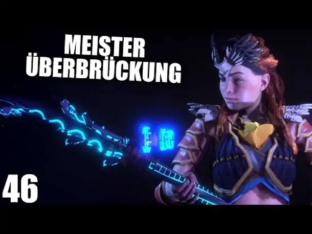 HORIZON ZERO DAWN Gameplay German - 46 - DIE MASTER ÜBERBRÜCKUNG | Let's Play Deutsch