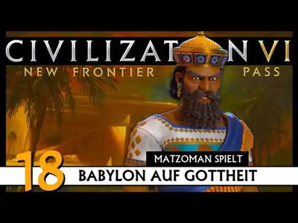 CIVILIZATION VI: Matzoman spielt Hammurabi - Babylon (18) | Gottheit [Deutsch]