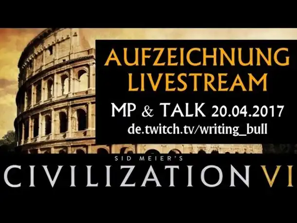 Livestream Civilization VI - ein halbes Jahr Civ 6 | 20.04.2017 [deutsch]