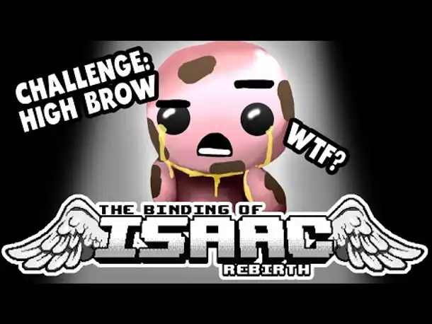 Challenge: HIGH BROW | Let's Play The Binding of Isaac: Rebirth