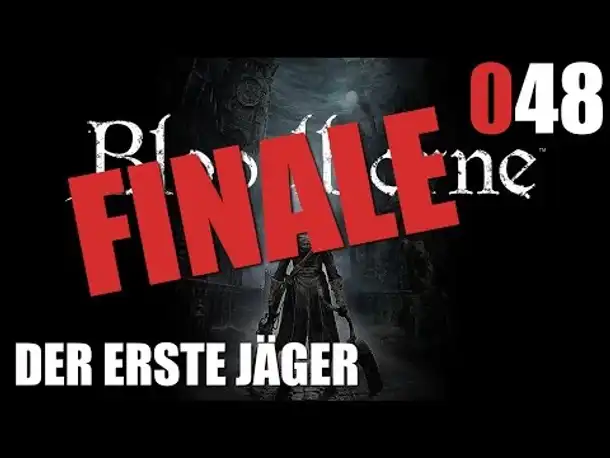 Bloodborne Gameplay German Deutsch #048 FINALE Der erste Jäger (Bloodborne PS4 Gameplay