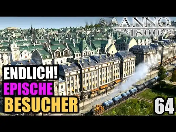 Anno 1800 - 64 - Endlich EPISCHE Besucher! [ Anno 1800 Deutsch Gameplay | Let's Play ]