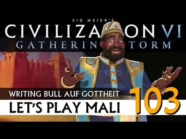 Let's Play Civilization VI: Mali auf Gottheit (103) | Gathering Storm [Deutsch]