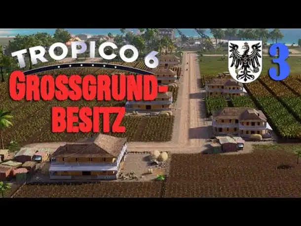 Let's Play Tropico 6 #3: Großgrundbesitz (Preußisch-Tropico / deutsch / Sandbox)