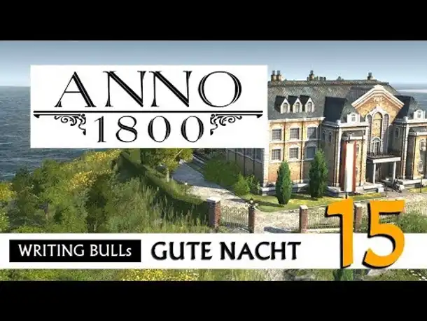 Gute Nacht! mit WB & Anno 1800 (15) | Let's Play [Deutsch]