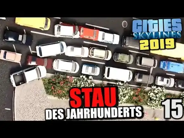 Cities Skylines 2019 - 15 - Stau des Jahrhunderts [ Cities Skylines Deutsch Gameplay ]