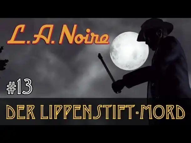#13: Der Lippenstift-Mord ✦ Let's Play L.A.Noire ✦ Slow-, Long- & Roleplay (Blind)