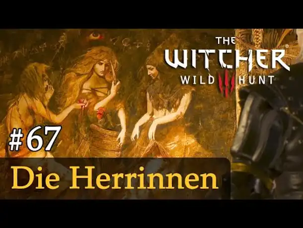 #67: Die Herrinnen ✦ Let's Play The Witcher 3 (Next Gen / Slow-, Long- & Roleplay)