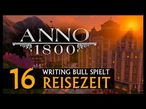 Let's Play: Anno 1800 Reisezeit (16) [Deutsch]