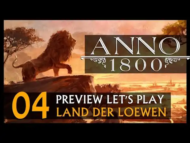 Let's Play: Anno 1800 Land der Löwen (004) | Anno 1800 bei WB (238) [Deutsch]