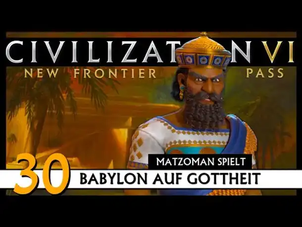 CIVILIZATION VI: Matzoman spielt Hammurabi - Babylon (30) | Gottheit [Deutsch]