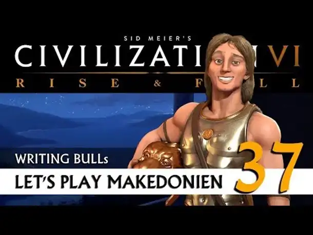 Let's Play: Civilization VI - Makedonien (37) | Rise & Fall [Deutsch]