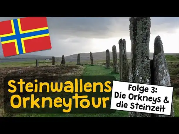 Steinwallens Orkneytour - Folge 3: Die Steinzeit (Stones of Stennes, Ring of Brodgar, Skara Brae)