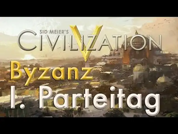 Let's Play Civilization 5 – Byzanz: I. Parteitag (Community-LP / deutsch)