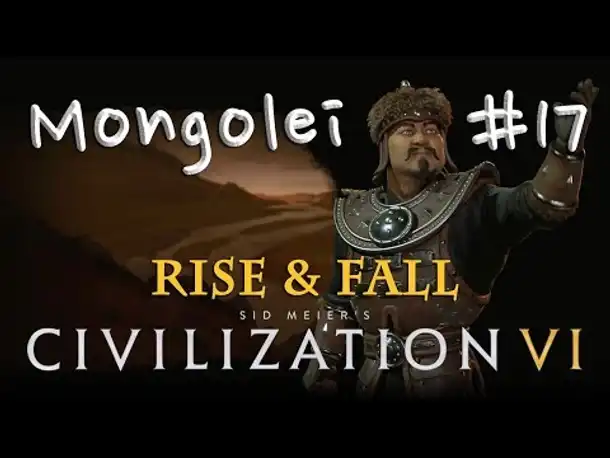 Let's Play Civilization 6 Rise & Fall (Preview) - Mongolei #17: Das Königreich der Mongolen