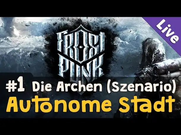 Szenario Die Archen #1: Autonome Stadt ✦ Let's Play Frostpunk (Livestream-Aufzeichnung / Blind)