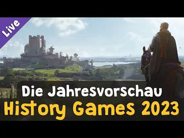 Die History Games 2023 - Eine Jahresvorschau (Livestream-Aufzeichnung)