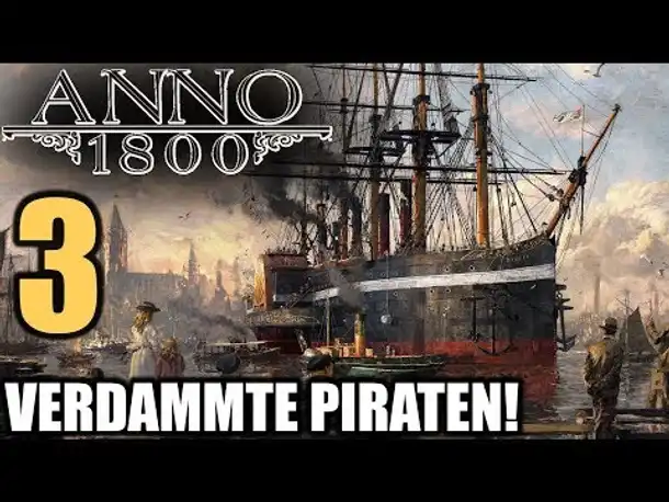 Anno 1800 - 3 - Verdammte Piraten! [ Anno 1800 Deutsch Gameplay | Closed Beta]