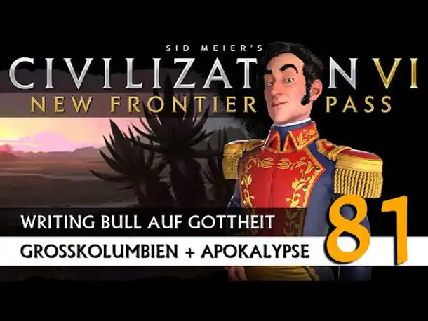 Let's Play Civilization 6: Großkolumbien | Apokalypse | Gottheit (81) [Deutsch]