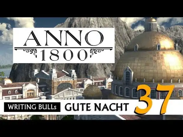 Gute Nacht! mit WB & Anno 1800 (37) | Let's Play [Deutsch]