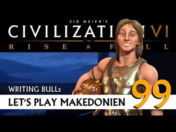 Let's Play: Civilization VI - Makedonien (99) | Rise & Fall [Deutsch]