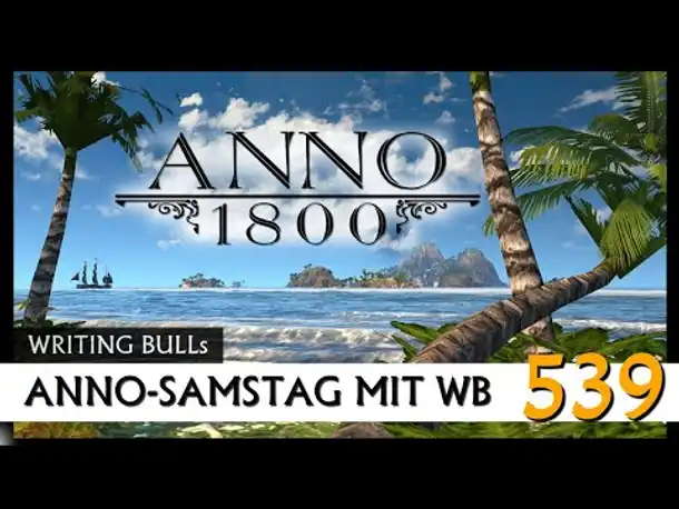 Anno 1800: Anno-Samstag mit WB! (539) [Deutsch]