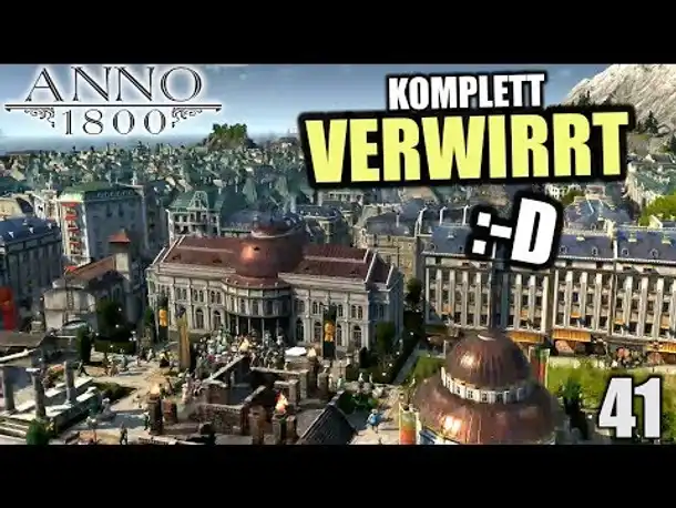 Anno 1800 - 41 - Ich bin komplett verwirrt! :-D [ Anno 1800 Deutsch Gameplay | Let's Play ]