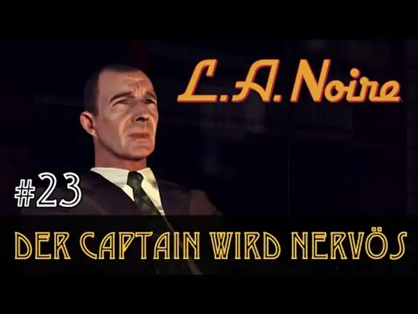 #23: Der Captain wird nervös ✦ Let's Play L.A.Noire ✦ Slow-, Long- & Roleplay (Blind)