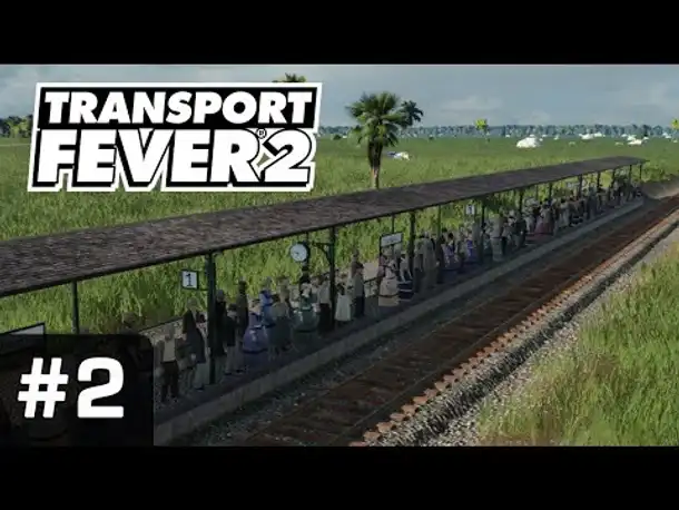 Let's Play Transport Fever 2 #2: Volle Bahnsteige (Gameplay/ Freies Spiel/ Preview/ Angespielt)