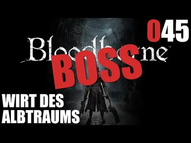 Bloodborne Gameplay German Deutsch #045 BOSS Wirt des Albtraums (Bloodborne PS4 Gameplay