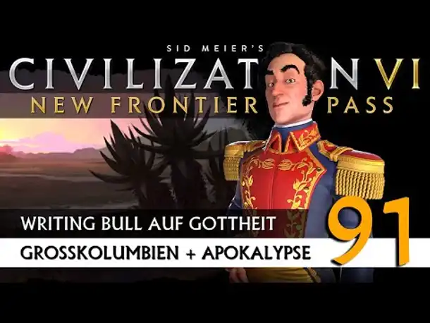 Let's Play Civilization 6: Großkolumbien | Apokalypse | Gottheit (91) [Deutsch]
