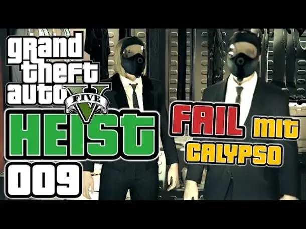 GTA 5 HEIST german gameplay #009 FAIL mit Calypso (Let's PLay GTA Online Deutsch )
