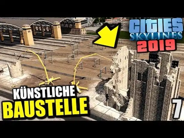 Cities Skylines 2019 - 7 - Künstliche Baustelle [ Cities Skylines Deutsch Gameplay ]