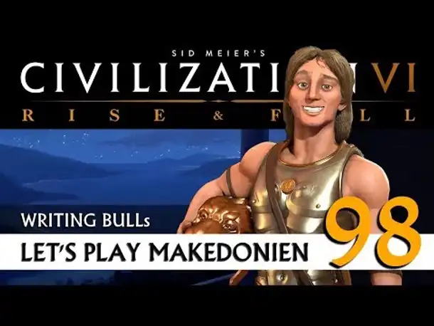 Let's Play: Civilization VI - Makedonien (98) | Rise & Fall [Deutsch]