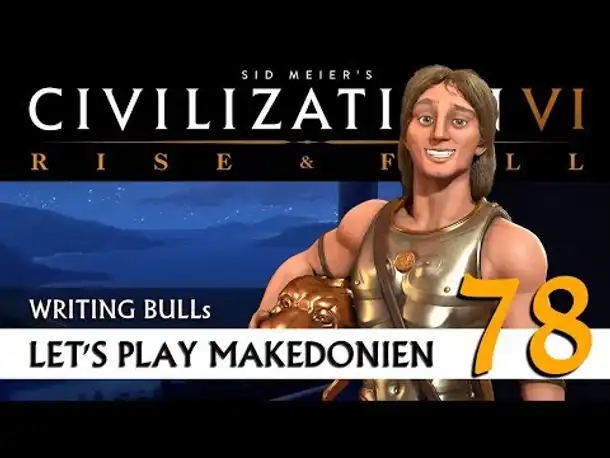 Let's Play: Civilization VI - Makedonien (78) | Rise & Fall [Deutsch]