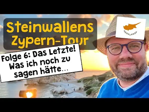 Steinwallens Zyperntour Folge 6 ✦ Zum Schluss: Eindrücke & Anekdoten