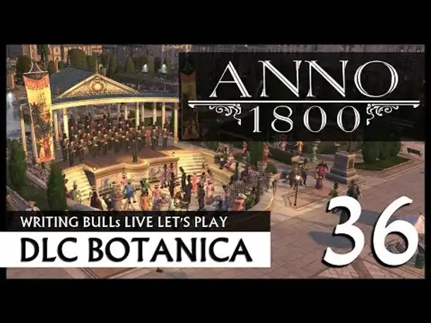 Live Let's Play: Anno 1800 Botanica (36) [Deutsch]