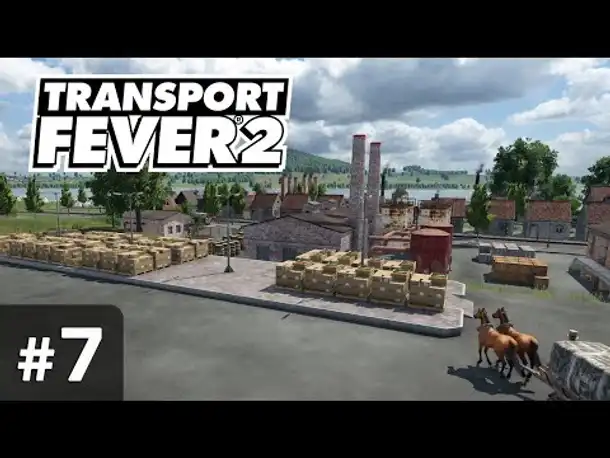#7: Volle Lager ✦ Let's Play Transport Fever 2 ✦ Sandbox / schwer / Vanilla