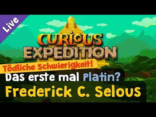 Frederick C. Selous ✦ Tödliche Schwierigkeit! ✦ Let's Play Curious Expedition (Livestream-Aufzg.)