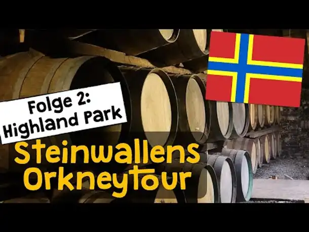 Steinwallens Orkneytour - Folge 2: Die Highland-Park-Destillerie