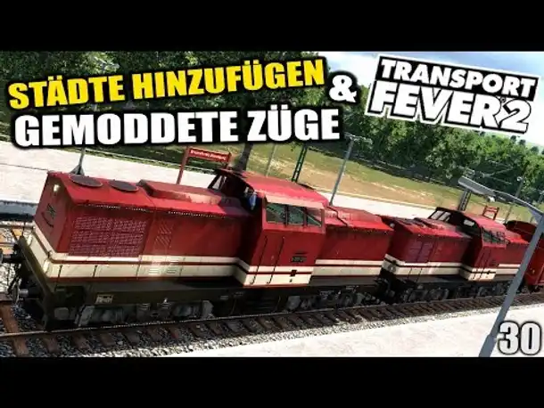 Transport Fever 2 #30 Städte hinzufügen und gemoddete Züge |  Gameplay Deutsch