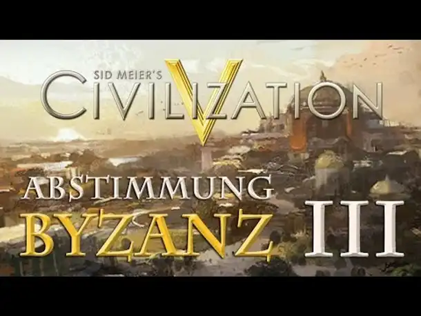 Let's Play Civilization 5 – Byzanz: Abstimmung III - Die dritte Stadt (Community-LP / deutsch)