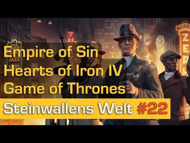 Steinwallens Welt #22: Empire of Sin + HoI 4 + Unity of Command 2 + Game of Thrones Boardgame u.v.m.